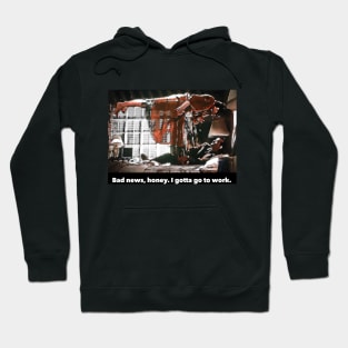 I gotta go to work Hoodie